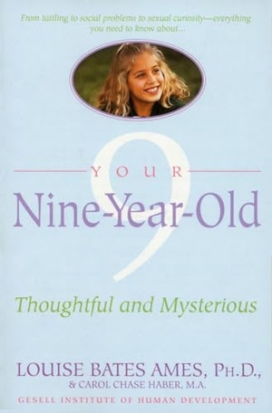 Ames, Louise Bates / Carol Chase Haber. Your Nine Year Old - Thoughtful and Mysterious. Random House Publishing Group, 1991.