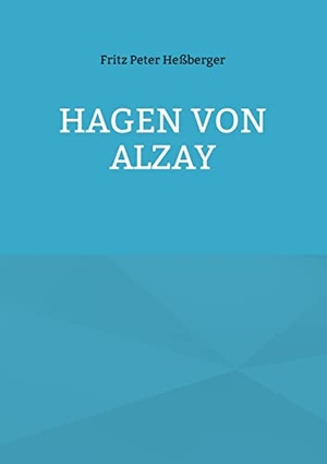Heßberger, Fritz Peter. Hagen von Alzay. Books on Demand, 2022.