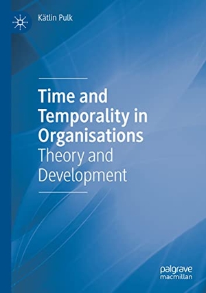 Pulk, Kätlin. Time and Temporality in Organisations - Theory and Development. Springer International Publishing, 2023.