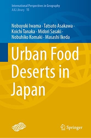 Iwama, Nobuyuki / Asakawa, Tatsuto et al. Urban Food Deserts in Japan. Springer Nature Singapore, 2021.