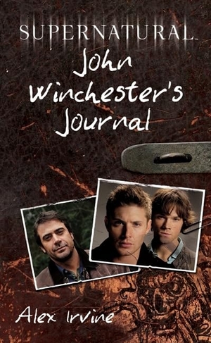 Irvine, Alex. Supernatural: John Winchester's Journal. HarperCollins, 2009.