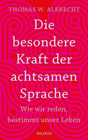 Albrecht, Thomas W.. Die besondere Kraft der achtsamen Sprache - TASCHENBUCH - Wie wir reden, bestimmt unser Leben. In jeder Situation empathisch, wertschätzend & klar kommunizieren: Tipps für Berufs und Privatleben. Goldegg Verlag GmbH, 2026.