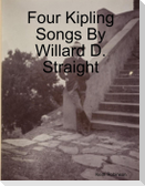 Four Kipling Songs By Willard D. Straight