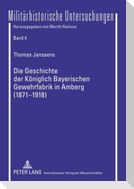 Die Geschichte der Königlich Bayerischen Gewehrfabrik in Amberg (1871-1918)