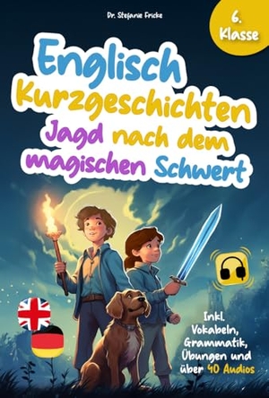 Fricke, Stefanie. Englisch Kurzgeschichten 6. Klasse | Jagd nach dem magischen Schwert | Inkl. Vokabeln, Grammatik, Übungen & Audios | Von Didaktikern entwickelt. Ehrengut Verlag, 2024.