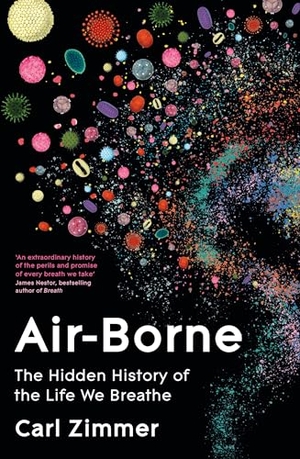 Zimmer, Carl. Air-Borne - The Hidden History of the Life We Breathe. Pan Macmillan, 2025.