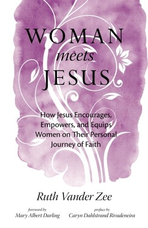 Vander Zee, Ruth. Woman Meets Jesus - How Jesus Encourages, Empowers, and Equips Women on Their Personal Journey of Faith. Independently published, 2011.