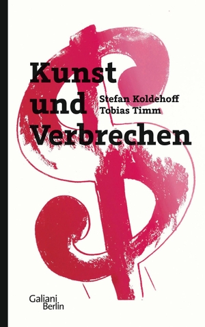 Koldehoff, Stefan / Tobias Timm. Kunst und Verbrechen. Galiani, Verlag, 2020.