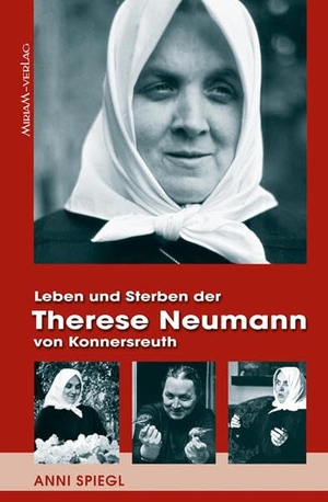 Spiegl, Anni. Leben und Sterben der Therese Neumann von Konnersreuth. Miriam Verlag, 2014.