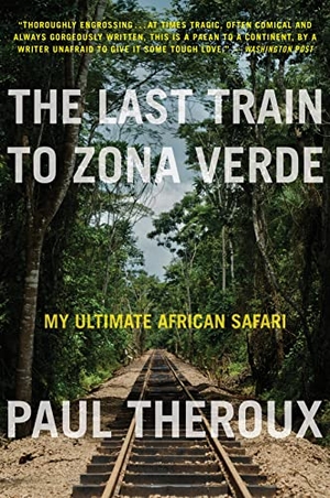 Theroux, Paul / Paul Theroux. The Last Train to Zona Verde - My Ultimate African Safari. HarperCollins, 2023.