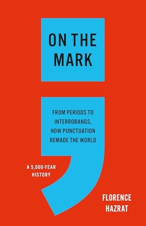 Hazrat, Florence. On the Mark - From Periods to Interrobangs, How Punctuation Remade the World. Basic Books, 2026.