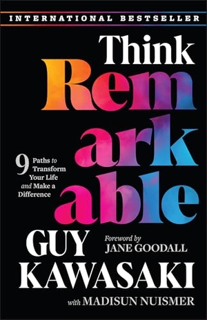 Kawasaki, Guy / Madisun Nuismer. Think Remarkable - 9 Paths to Transform Your Life and Make a Difference. Wiley John + Sons, 2025.