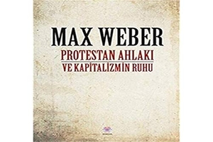 Weber, Max. Protestan Ahlaki ve Kapitalizmin Ruhu. Nilüfer Yayincilik, 2017.