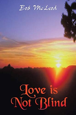 Mcleod, Bob. Love Is Not Blind - A Journey in the Light. AuthorHouse, 2003.