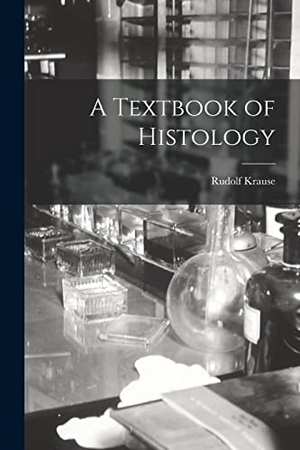 Krause, Rudolf. A Textbook of Histology. LEGARE STREET PR, 2022.