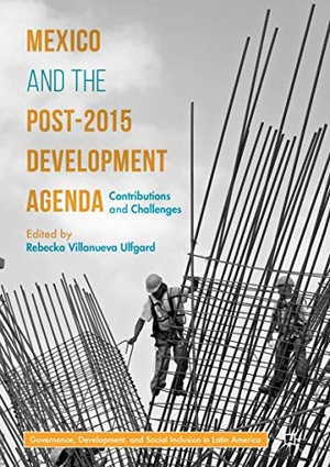 Villanueva Ulfgard, Rebecka (Hrsg.). Mexico and the Post-2015 Development Agenda - Contributions and Challenges. Palgrave Macmillan US, 2017.
