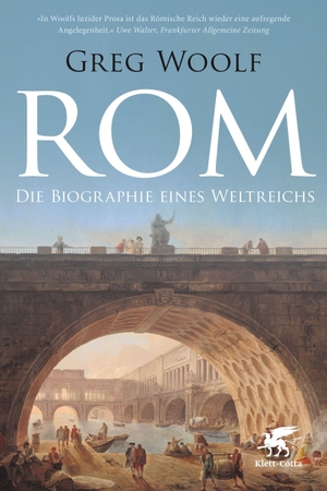 Woolf, Greg. Rom - Die Biographie eines Weltreichs. Klett-Cotta Verlag, 2017.