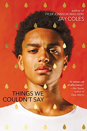 Coles, Jay. Things We Couldn't Say. Scholastic Inc., 2021.