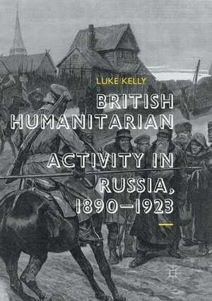 Kelly, Luke. British Humanitarian Activity in Russia, 1890-1923. Springer International Publishing, 2018.