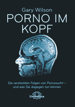 Wilson, Gary. Porno im Kopf - Die verdeckten Folgen von Pornosucht - und was Sie dagegen tun können. Narayana Verlag GmbH, 2022.
