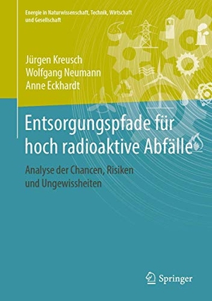 Kreusch, Jürgen / Neumann, Wolfgang et al. Entsorgungspfade für hoch radioaktive Abfälle - Analyse der Chancen, Risiken und Ungewissheiten. Springer-Verlag GmbH, 2019.