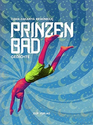 Keskinkiliç, Ozan Zakariya. Prinzenbad - Gedichte. Elif Verlag, 2022.