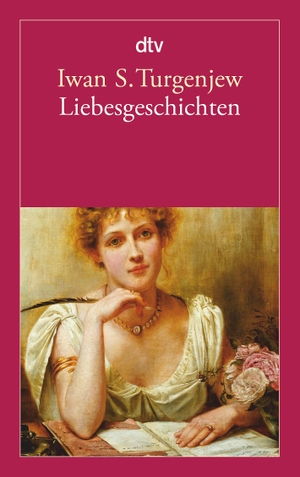 Iwan S. Turgenjew / Ena von Baer. Liebesgeschichten. dtv Verlagsgesellschaft, 2013.