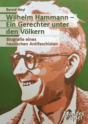 Heyl, Bernd. Wilhelm Hammann - Ein Gerechter unter den Völkern - Biografie eines hessischen Antifaschiste. Brandes + Apsel Verlag Gm, 2026.