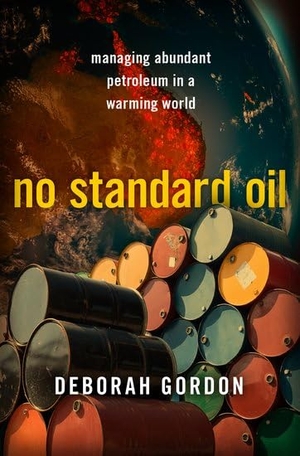 Gordon, Deborah. No Standard Oil - Managing Abundant Petroleum in a Warming World. Oxford University Press, 2021.