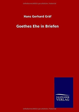 Gräf, Hans Gerhard. Goethes Ehe in Briefen. Outlook, 2014.