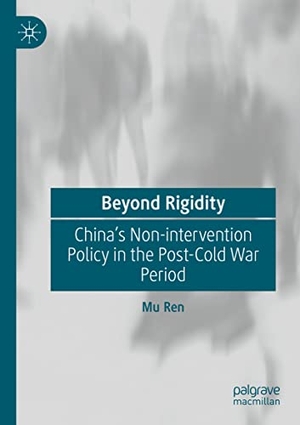 Ren, Mu. Beyond Rigidity - China¿s Non-intervention Policy in the Post-Cold War Period. Springer Nature Singapore, 2022.