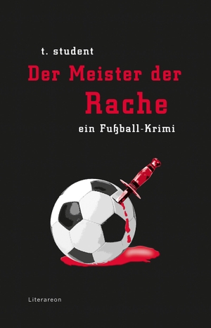 student, t.. Der Meister der Rache - Ein Fußball-Krimi. utzverlag GmbH, 2005.