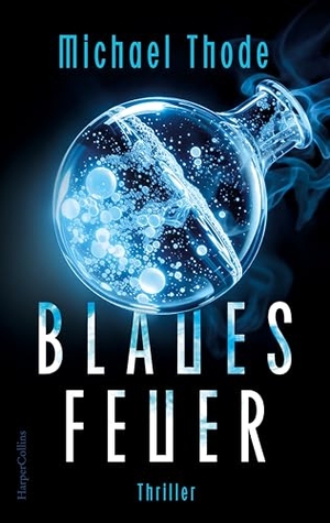 Thode, Michael. Blaues Feuer - Thriller | Hochspannung in der Arktis | Für Fans von Frank Schätzing und Tibor Rode | Ein Thriller, der unter die Haut geht. HarperCollins Paperback, 2026.