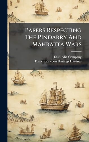 Company, East India. Papers Respecting The Pindarry And Mahratta Wars. Tradd Street Press, 2025.