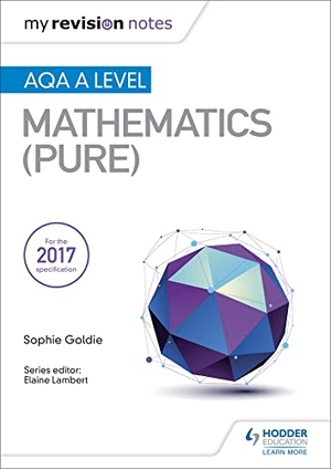 Goldie, Sophie. My Revision Notes: AQA A Level Maths (Pure). Hachette Learning, 2018.