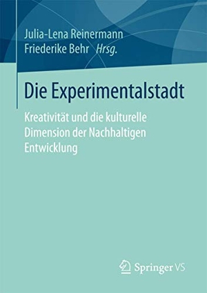 Behr, Friederike / Julia-Lena Reinermann (Hrsg.). Die Experimentalstadt - Kreativität und die kulturelle Dimension der Nachhaltigen Entwicklung. Springer Fachmedien Wiesbaden, 2017.