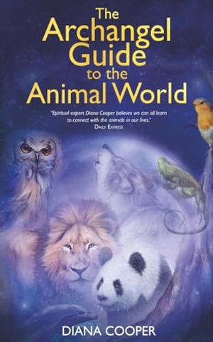 Cooper, Diana. The Archangel Guide to the Animal World. Hay House UK Ltd, 2017.