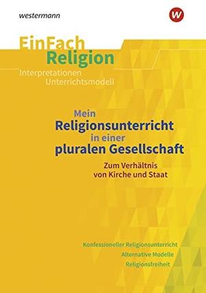 Hans, Anna / Herbst, Jan et al. Mein Religionsunterricht in einer pluralen Gesellschaft zum Verhältnis von Kirche und Staat. EinFach Religion - Jahrgangsstufen 10 - 13. Schoeningh Verlag, 2021.