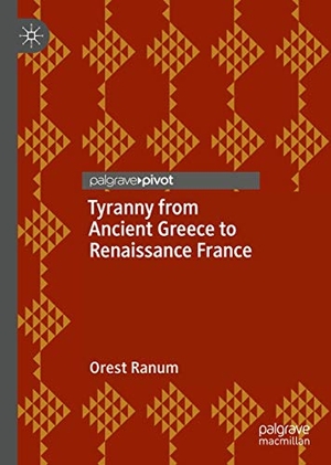 Ranum, Orest. Tyranny from Ancient Greece to Renaissance France. Springer International Publishing, 2020.