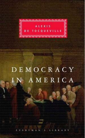 Tocqueville, Alexis De. Democracy in America - Introduction by Alan Ryan. Knopf Doubleday Publishing Group, 1994.