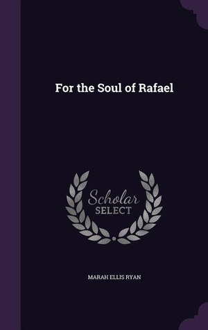 Ryan, Marah Ellis. For the Soul of Rafael. Touchladybirdlucky Studios, 2016.