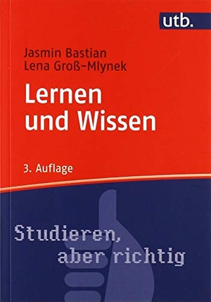 Bastian, Jasmin / Lena Groß. Lernen und Wissen - Der richtige Umgang mit Information im Studium. UTB GmbH, 2019.