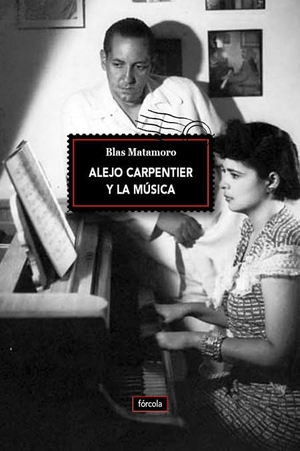 Matamoro, Blas. Alejo Carpentier y la música. Fórcola Ediciones, 2018.