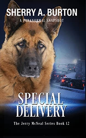 Burton, Sherry A.. Special Delivery - Join Jerry McNeal And His Ghostly K-9 Partner As They Put Their "Gifts" To Good Use.. Sherryaburton LLC, 2023.