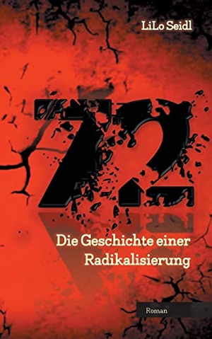 Seidl, Lilo. 72 - Die Geschichte einer Radikalisierung. Books on Demand, 2018.