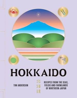 Anderson, Tim. Hokkaido - Recipes from the Seas, Fields and Farmlands of Northern Japan. Quadrille Publishing, 2024.