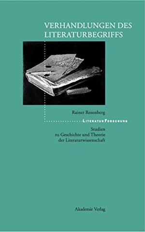 Rosenberg, Rainer. Verhandlungen des Literaturbegriffs - Studien zu Geschichte und Theorie der Literaturwissenschaft. De Gruyter Akademie Forschung, 2003.