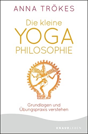 Trökes, Anna. Die kleine Yoga-Philosophie - Grundlagen und Übungspraxis verstehen. Knaur MensSana TB, 2021.