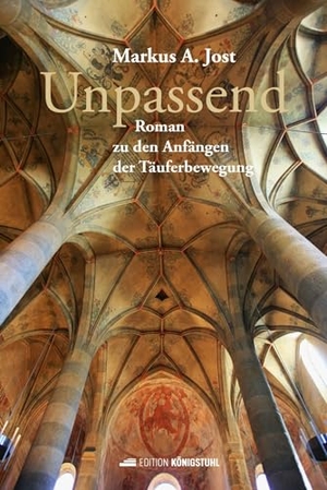 Jost, Markus A.. Unpassend - Roman zu den Anfängen der Täuferbewegung. Edition Königstuhl, 2024.