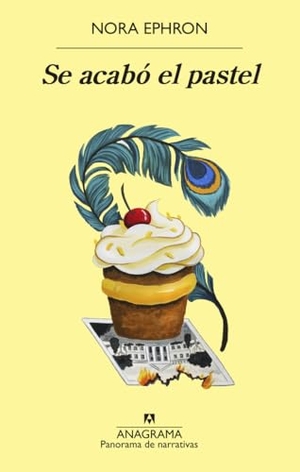 Ephron, Nora. Se Acabo El Pastel. Editorial Anagrama, 2023.